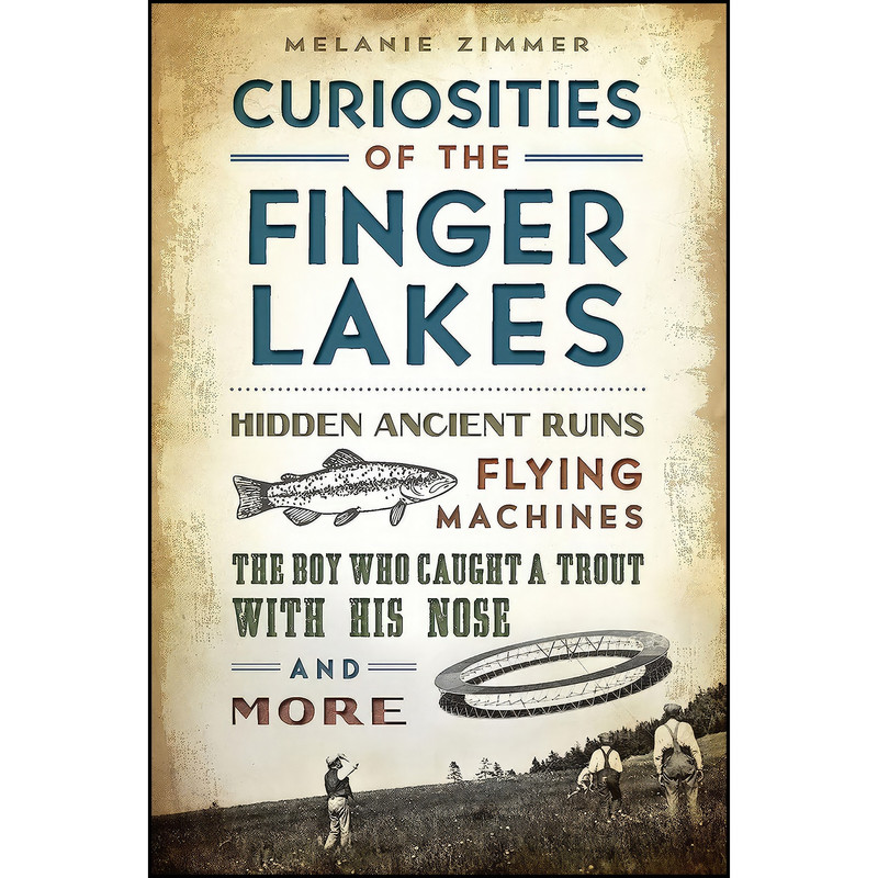 قیمت و خرید کتاب Curiosities of the Finger Lakes اثر Melanie Zimmer انتشاراتThe History Press
