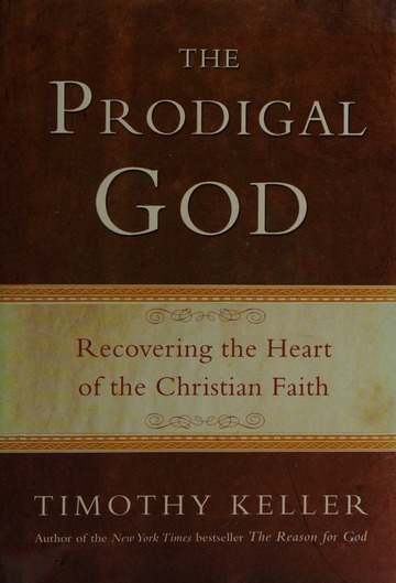 The prodigal God : recovering the heart of the Christian faith : Keller,Timothy, 1950- : Free Download, Borrow, and Streaming : Internet Archive